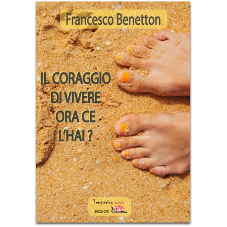 Il coraggio di vivere ora ce l'hai?   *EBOOK