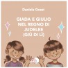 Giada e Giulio nel Regno di Judelee (Giù di lì)* LIBRO ILLUSTRATO