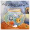 Sgualcito, Berenaria, Lillofranco  e il mistero del pesciolino scomparso   * LIBRO ILLUSTRATO